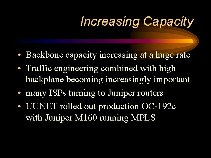 Increasing Capacity • Backbone capacity increasing at a huge rate • Traffic engineering combined