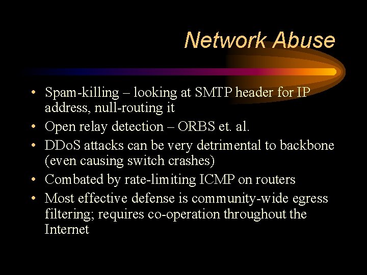 Network Abuse • Spam-killing – looking at SMTP header for IP address, null-routing it