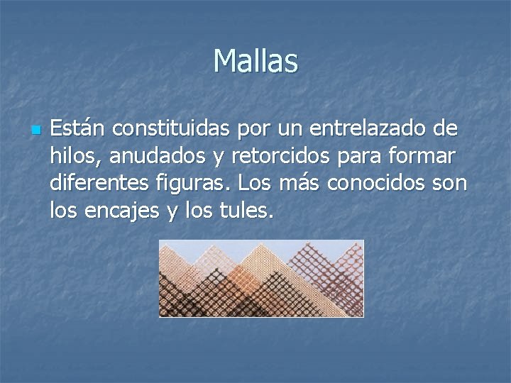 Mallas n Están constituidas por un entrelazado de hilos, anudados y retorcidos para formar