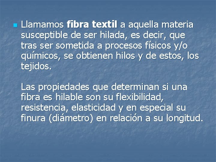 n Llamamos fibra textil a aquella materia susceptible de ser hilada, es decir, que
