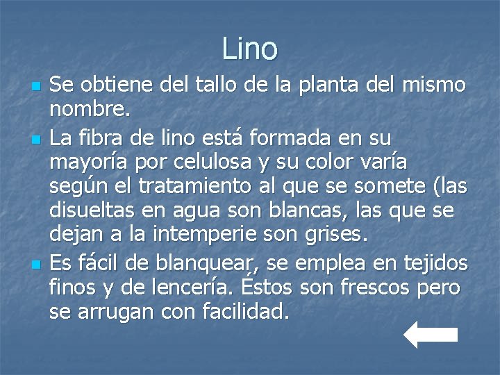 Lino n n n Se obtiene del tallo de la planta del mismo nombre.