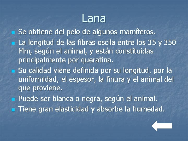 Lana n n n Se obtiene del pelo de algunos mamíferos. La longitud de