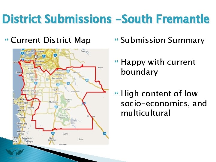 District Submissions -South Fremantle Current District Map Submission Summary Happy with current boundary High