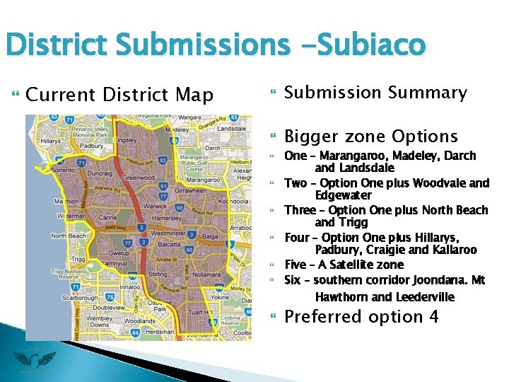 District Submissions -Subiaco Current District Map Submission Summary Bigger zone Options One – Marangaroo,