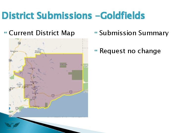 District Submissions -Goldfields Current District Map Submission Summary Request no change 