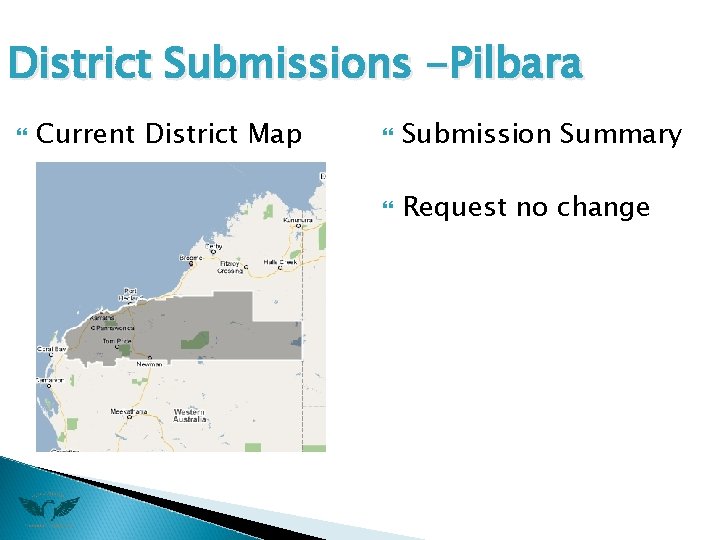 District Submissions -Pilbara Current District Map Submission Summary Request no change 