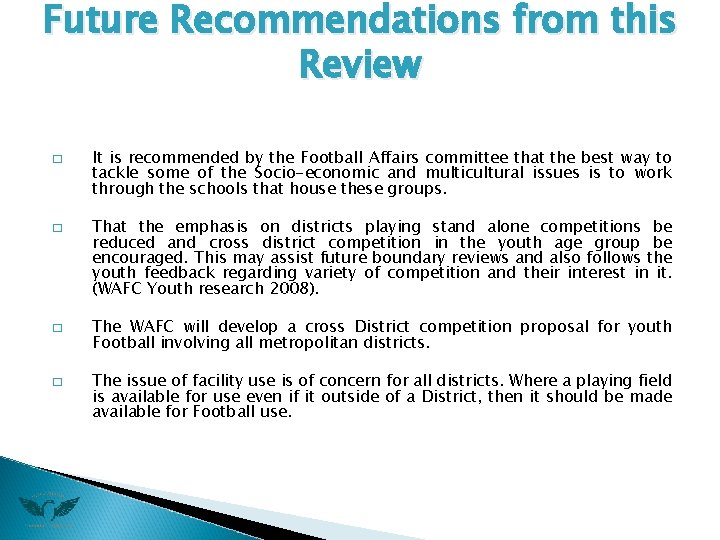 Future Recommendations from this Review � � It is recommended by the Football Affairs