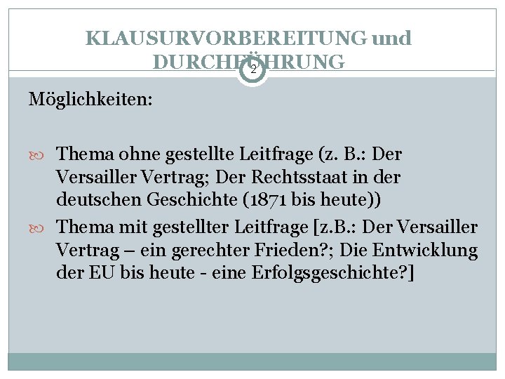 KLAUSURVORBEREITUNG und DURCHFÜHRUNG 2 Möglichkeiten: Thema ohne gestellte Leitfrage (z. B. : Der Versailler