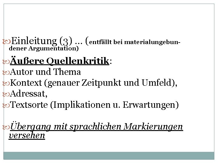  Einleitung (3) … (entfällt bei materialungebundener Argumentation) Äußere Quellenkritik: Autor und Thema Kontext