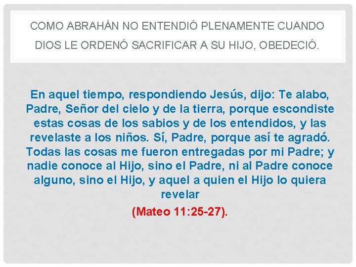 COMO ABRAHÁN NO ENTENDIÓ PLENAMENTE CUANDO DIOS LE ORDENÓ SACRIFICAR A SU HIJO, OBEDECIÓ.