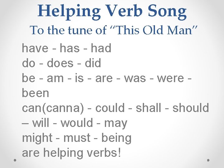 Helping Verb Song To the tune of “This Old Man” have - has -