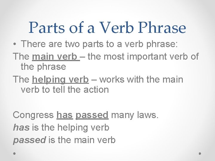 Parts of a Verb Phrase • There are two parts to a verb phrase: