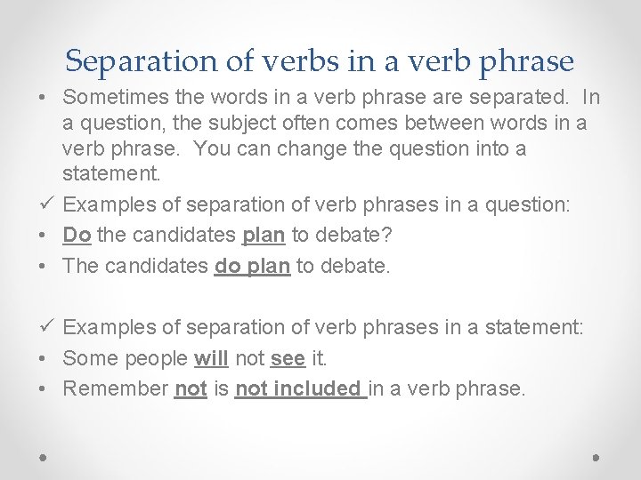 Separation of verbs in a verb phrase • Sometimes the words in a verb Separation of verbs in a verb phrase • Sometimes the words in a verb