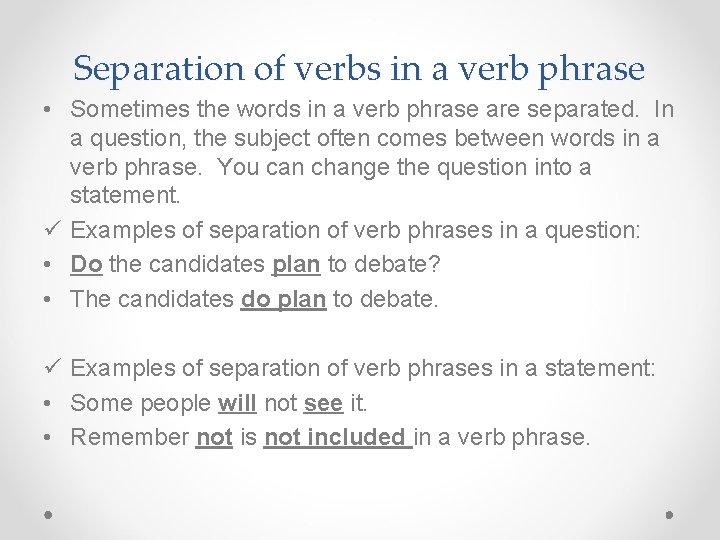 Separation of verbs in a verb phrase • Sometimes the words in a verb