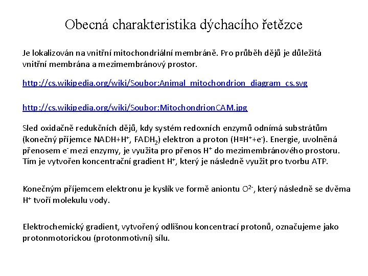 Obecná charakteristika dýchacího řetězce Je lokalizován na vnitřní mitochondriální membráně. Pro průběh dějů je