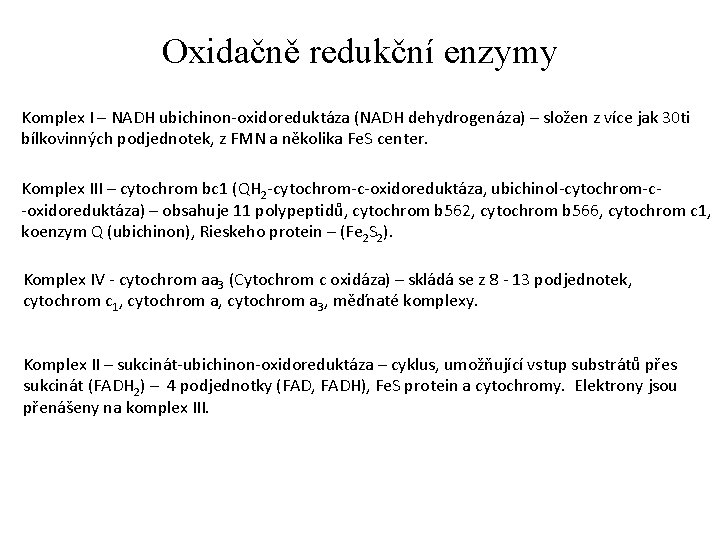 Oxidačně redukční enzymy Komplex I – NADH ubichinon-oxidoreduktáza (NADH dehydrogenáza) – složen z více