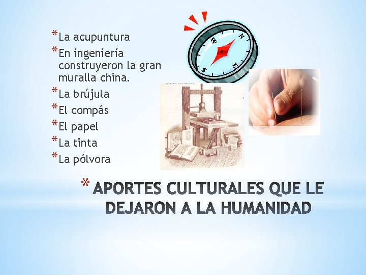 *La acupuntura *En ingeniería construyeron la gran muralla china. *La brújula *El compás *El