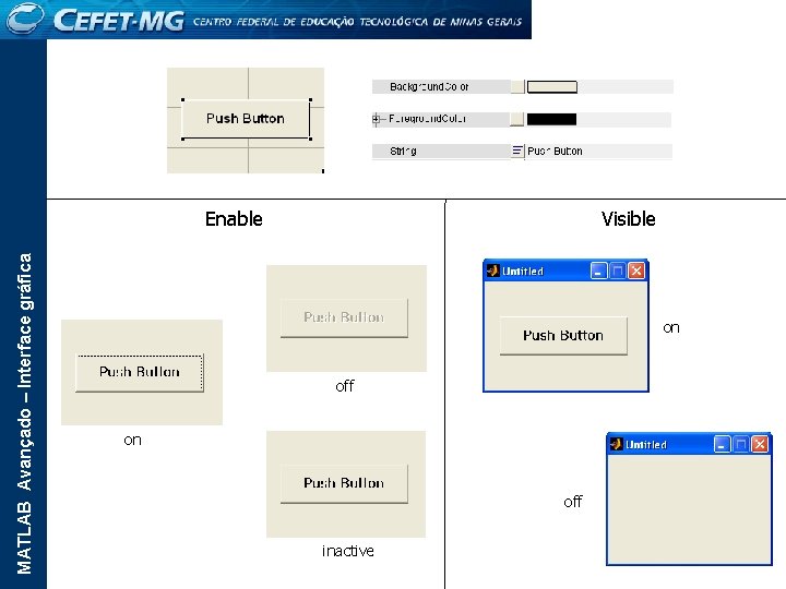 MATLAB Avançado – Interface gráfica Enable Visible on off inactive 