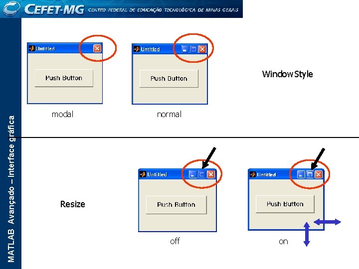 MATLAB Avançado – Interface gráfica Window. Style modal normal Resize off on 