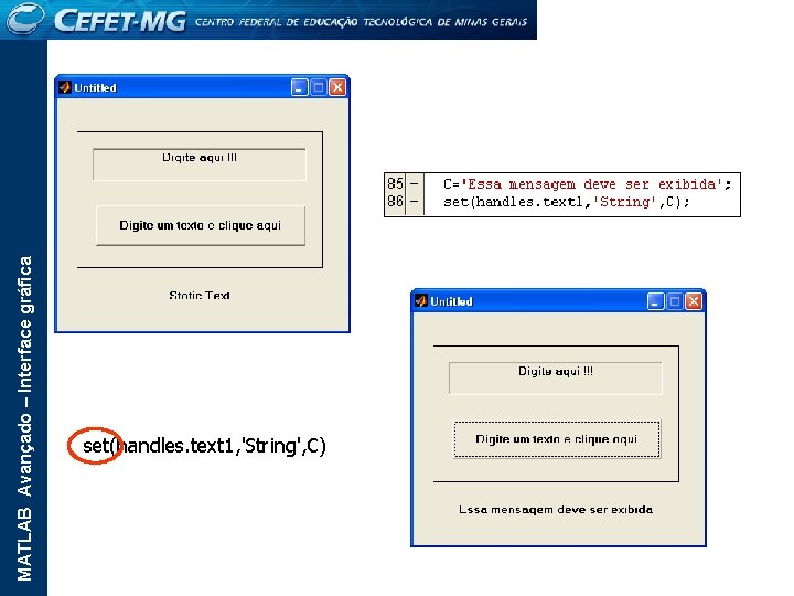 MATLAB Avançado – Interface gráfica set(handles. text 1, 'String', C) 