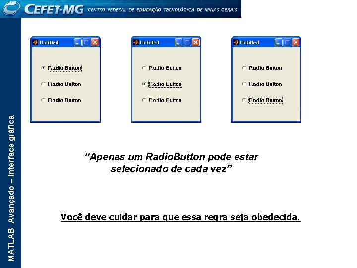 MATLAB Avançado – Interface gráfica “Apenas um Radio. Button pode estar selecionado de cada