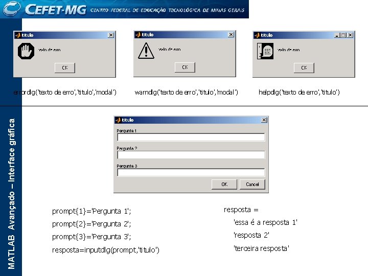 MATLAB Avançado – Interface gráfica errordlg('texto de erro', 'titulo', 'modal') warndlg('texto de erro', 'titulo',