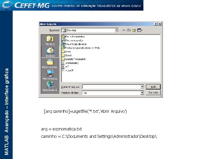 MATLAB Avançado – Interface gráfica [arq caminho]=uigetfile('*. txt', 'Abrir Arquivo') arq = economatica. txt