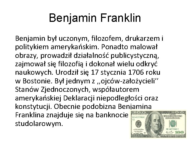 Benjamin Franklin Benjamin był uczonym, filozofem, drukarzem i politykiem amerykańskim. Ponadto malował obrazy, prowadził