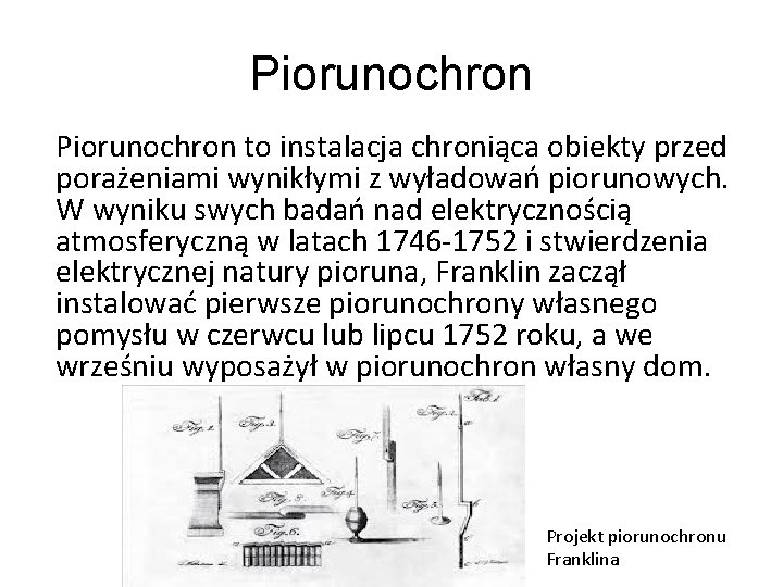 Piorunochron to instalacja chroniąca obiekty przed porażeniami wynikłymi z wyładowań piorunowych. W wyniku swych