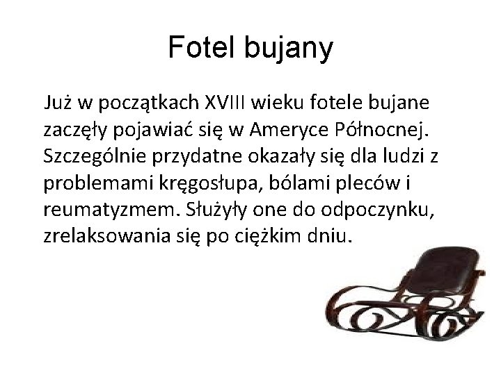 Fotel bujany Już w początkach XVIII wieku fotele bujane zaczęły pojawiać się w Ameryce