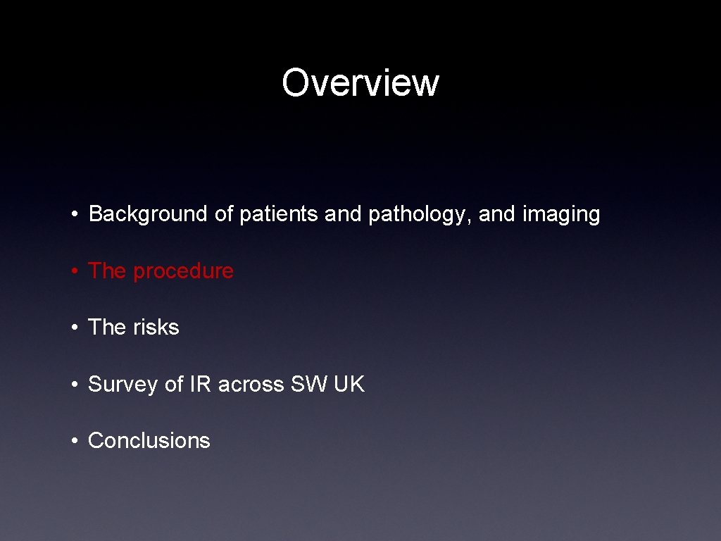 Overview • Background of patients and pathology, and imaging • The procedure • The