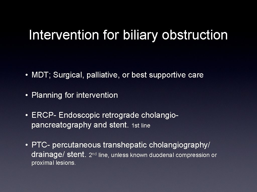 Intervention for biliary obstruction • MDT; Surgical, palliative, or best supportive care • Planning