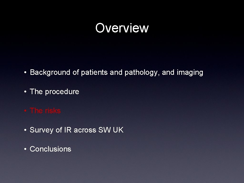 Overview • Background of patients and pathology, and imaging • The procedure • The