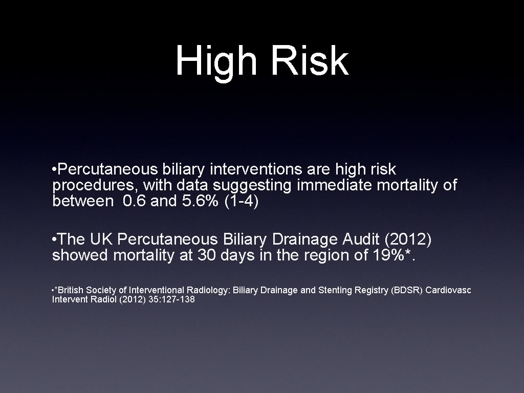 High Risk • Percutaneous biliary interventions are high risk procedures, with data suggesting immediate