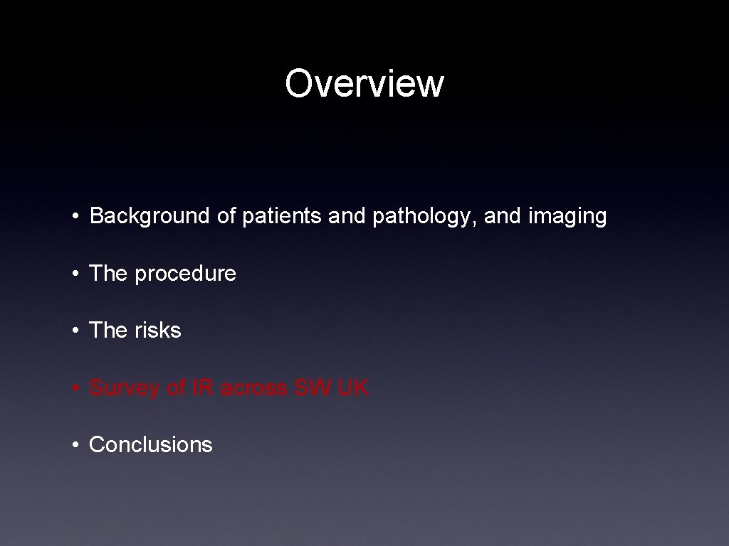 Overview • Background of patients and pathology, and imaging • The procedure • The