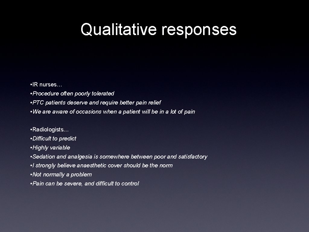 Qualitative responses • IR nurses… • Procedure often poorly tolerated • PTC patients deserve