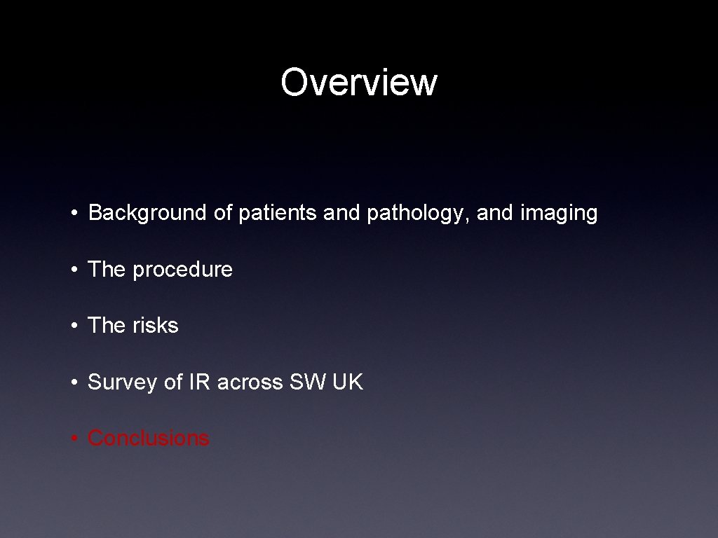 Overview • Background of patients and pathology, and imaging • The procedure • The