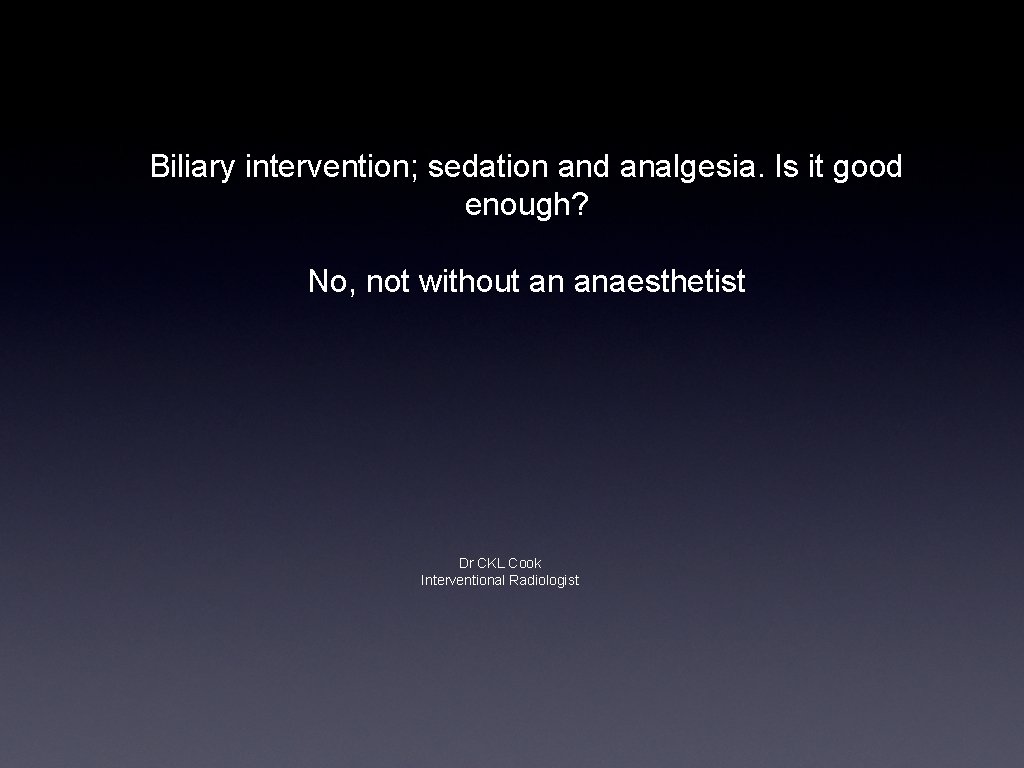 Biliary intervention; sedation and analgesia. Is it good enough? No, not without an anaesthetist