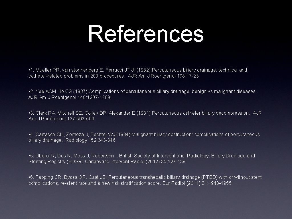 References • 1. Mueller PR, van stonnenberg E, Ferrucci JT Jr (1982) Percutaneous biliary