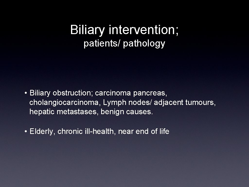 Biliary intervention; patients/ pathology • Biliary obstruction; carcinoma pancreas, cholangiocarcinoma, Lymph nodes/ adjacent tumours,