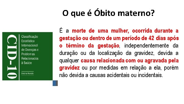 O que é Óbito materno? É a morte de uma mulher, ocorrida durante a