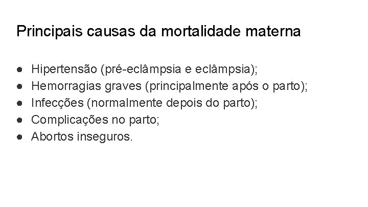Principais causas da mortalidade materna ● ● ● Hipertensão (pré-eclâmpsia e eclâmpsia); Hemorragias graves