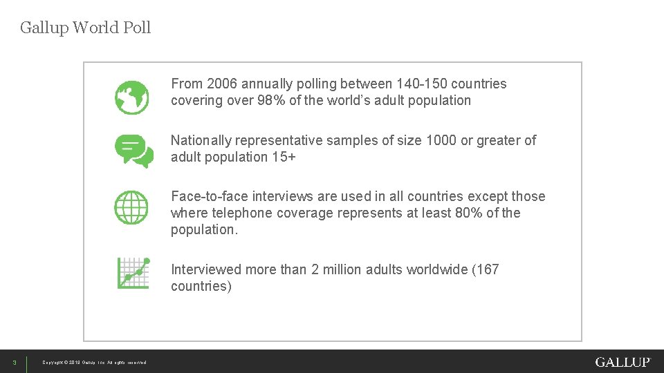 Gallup World Poll From 2006 annually polling between 140 -150 countries covering over 98%