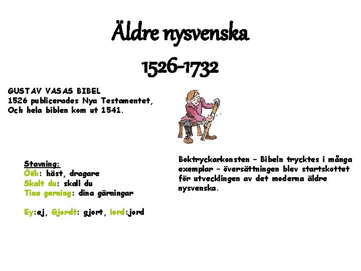 Äldre nysvenska 1526 -1732 GUSTAV VASAS BIBEL 1526 publicerades Nya Testamentet, Och hela biblen