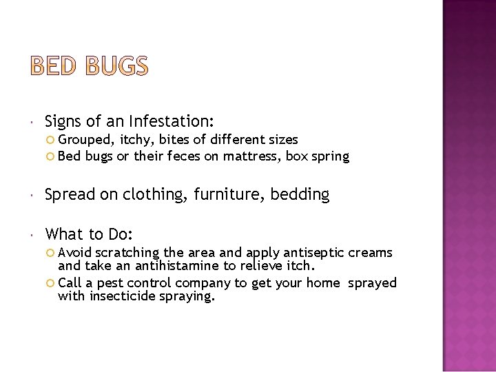  Signs of an Infestation: Grouped, itchy, bites of different sizes Bed bugs or