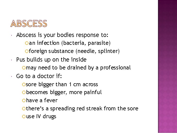  Abscess is your bodies response to: an infection (bacteria, parasite) foreign substance (needle,
