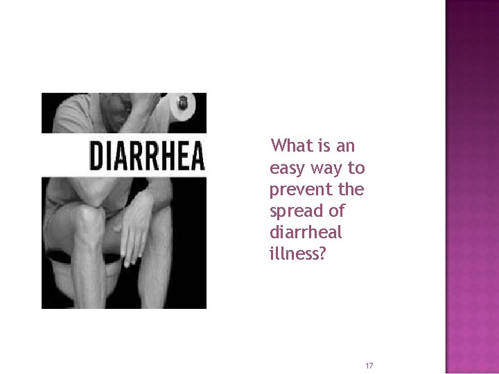 What is an easy way to prevent the spread of diarrheal illness? 17 