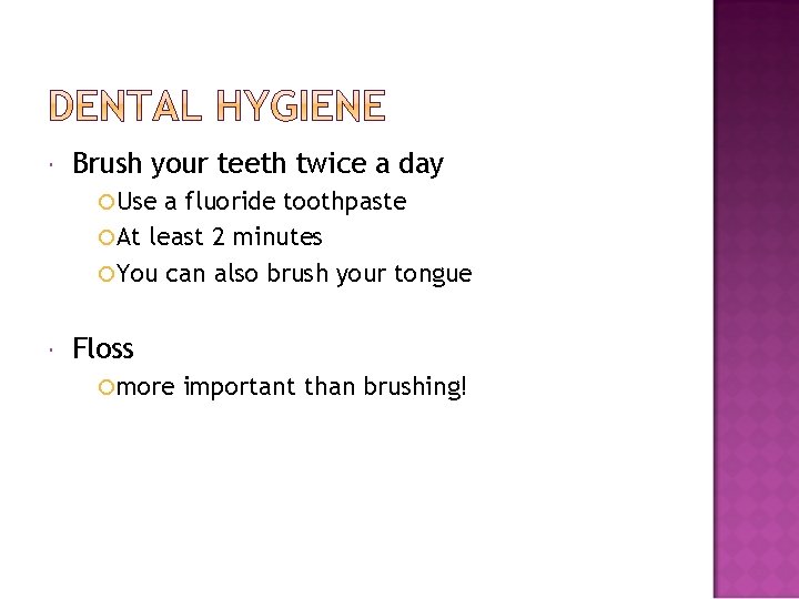  Brush your teeth twice a day Use a fluoride toothpaste At least 2