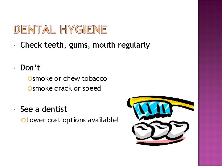  Check teeth, gums, mouth regularly Don’t smoke or chew tobacco smoke crack or