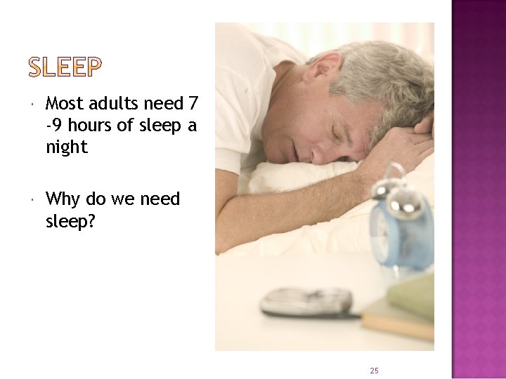  Most adults need 7 -9 hours of sleep a night Why do we
